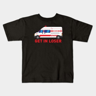 Get in Loser - Funny Paramedic EMT medical emergency Gift Kids T-Shirt